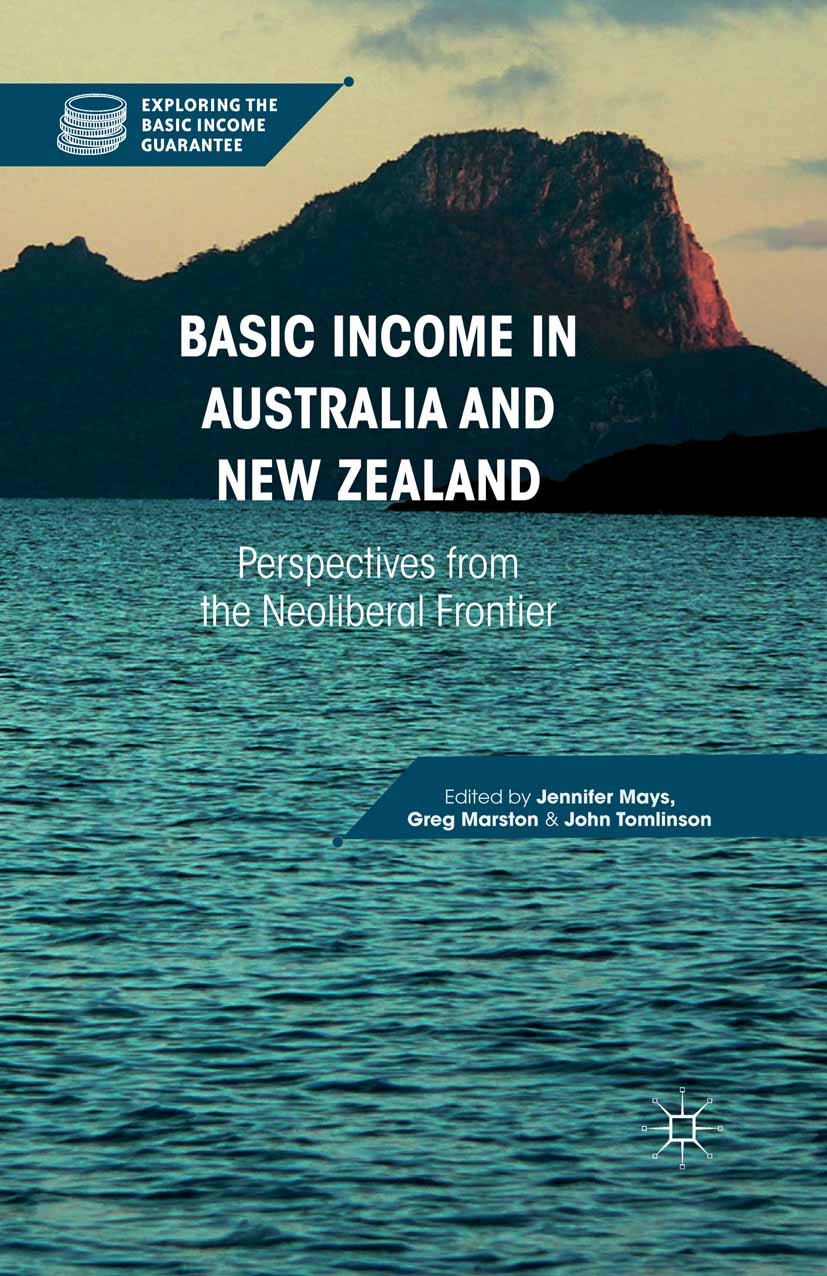 Titlebook: Basic Income in Australia and New Zealand; Perspectives from th Jennifer Mays,Greg Marston,John Tomlinson Book 2016 The Editor(s) (if appli Titlebook: Basic Income in Australia and New Zealand; Perspectives from th Jennifer Mays,Greg Marston,John Tomlinson Book 2016 The Editor(s) (if appli