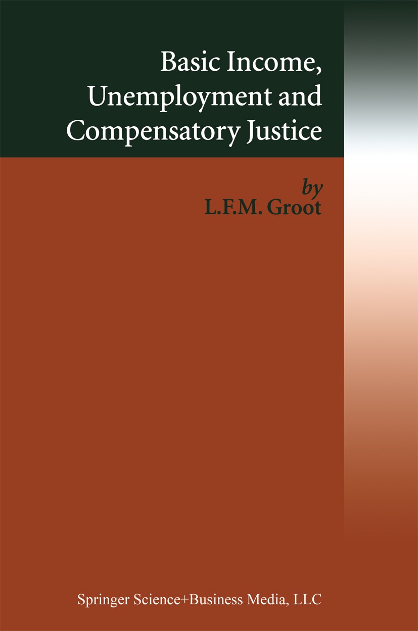 Titlebook: Basic Income, Unemployment and Compensatory Justice; Loek Groot Book 2004 Springer Science+Business Media New York 2004 Employment.Paraplu Titlebook: Basic Income, Unemployment and Compensatory Justice; Loek Groot Book 2004 Springer Science+Business Media New York 2004 Employment.Paraplu