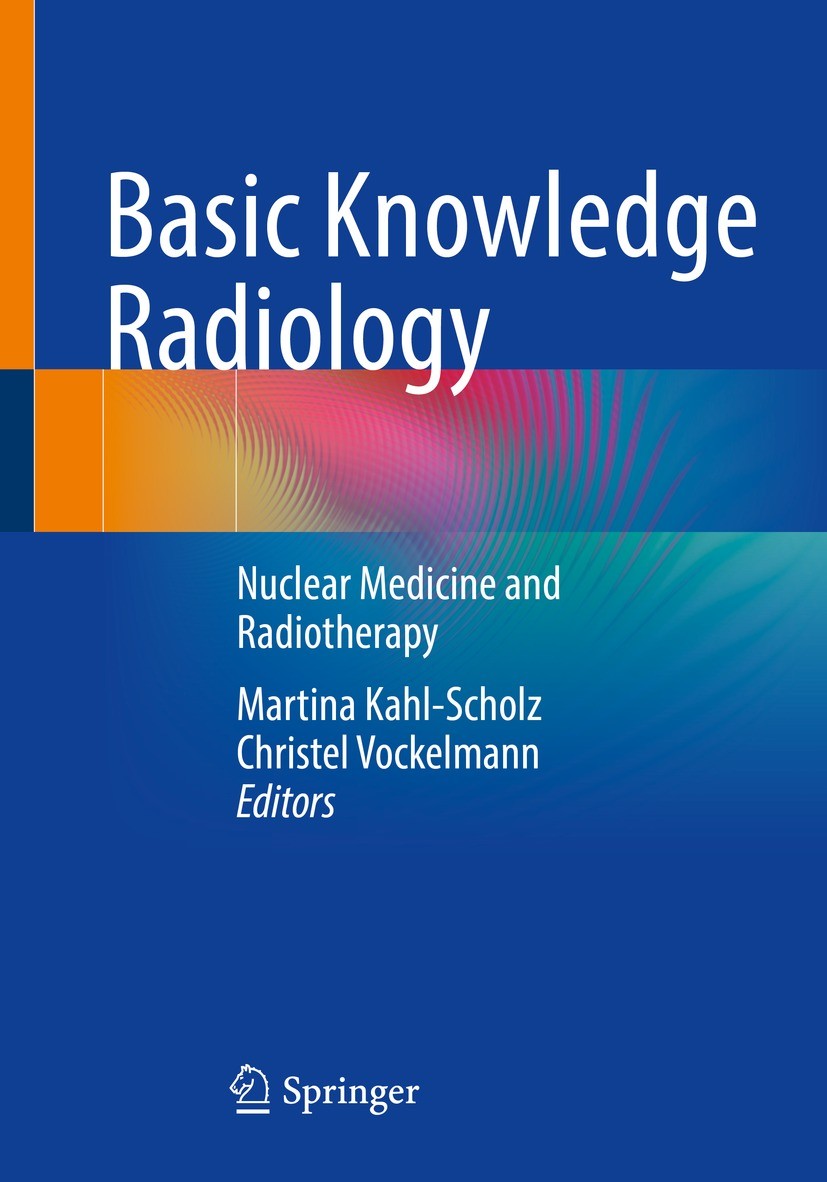 Titlebook: Basic Knowledge Radiology; Nuclear Medicine and Martina Kahl-Scholz,Christel Vockelmann Textbook 20231st edition The Editor(s) (if applicab Titlebook: Basic Knowledge Radiology; Nuclear Medicine and Martina Kahl-Scholz,Christel Vockelmann Textbook 20231st edition The Editor(s) (if applicab