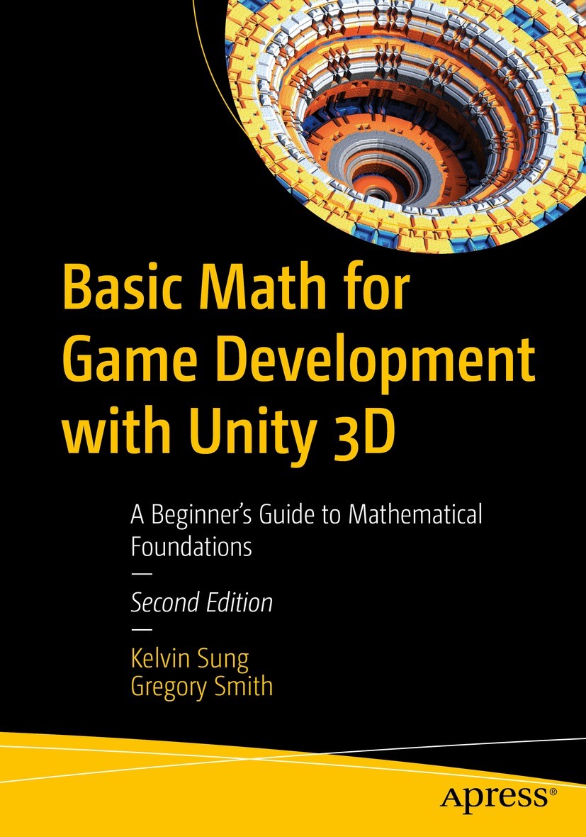 Titlebook: Basic Math for Game Development with Unity 3D; A Beginner‘s Guide t Kelvin Sung,Gregory Smith Book 2023Latest edition Kelvin Sung, Gregory Titlebook: Basic Math for Game Development with Unity 3D; A Beginner‘s Guide t Kelvin Sung,Gregory Smith Book 2023Latest edition Kelvin Sung, Gregory