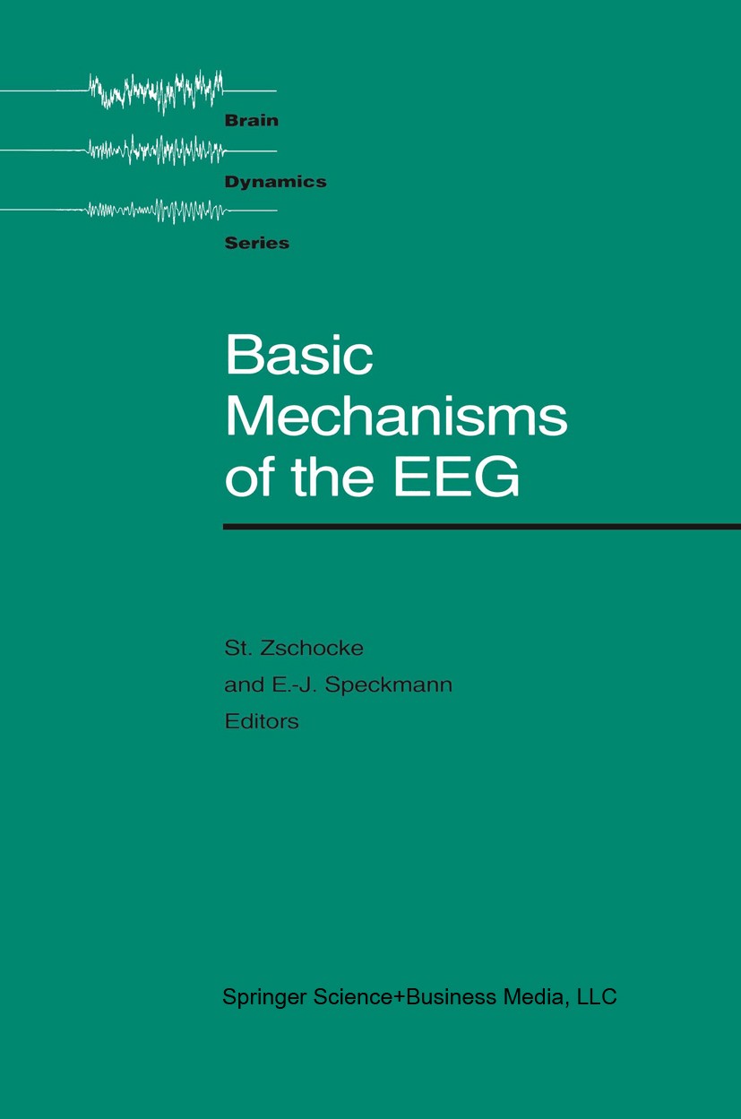 Titlebook: Basic Mechanisms of the EEG; Stephan Zschocke,E.-J. Speckmann Book 1993 Springer Science+Business Media New York 1993 brain.cells.electroe Titlebook: Basic Mechanisms of the EEG; Stephan Zschocke,E.-J. Speckmann Book 1993 Springer Science+Business Media New York 1993 brain.cells.electroe