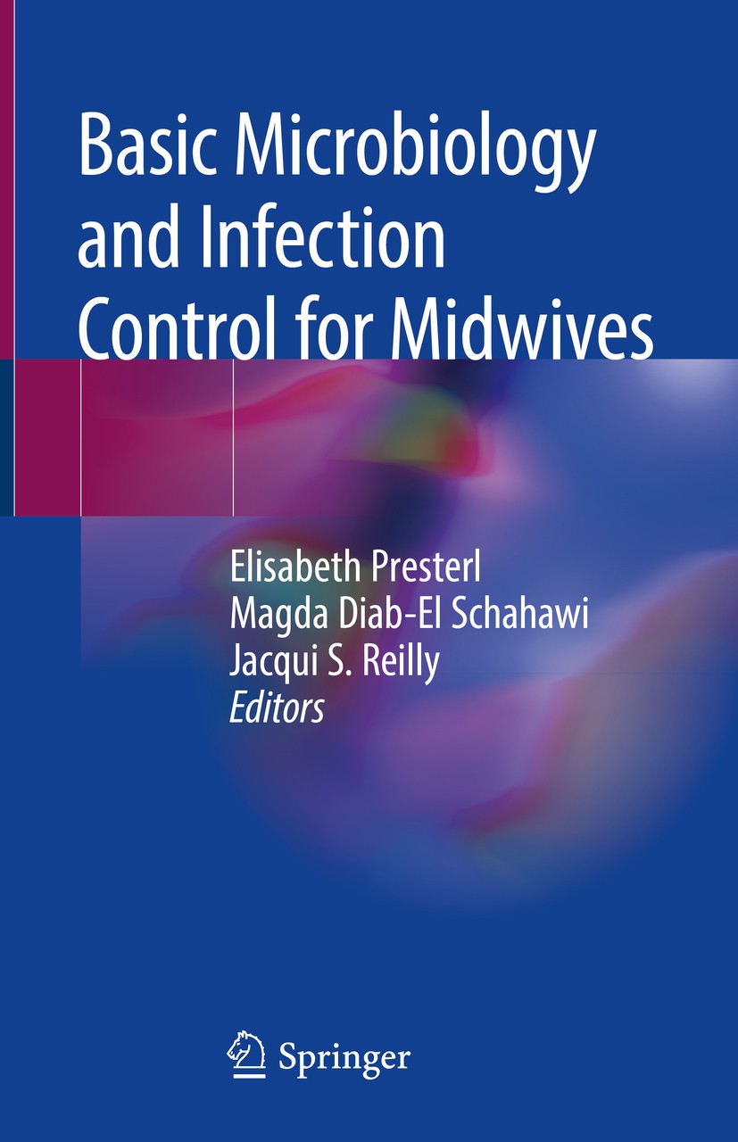 Titlebook: Basic Microbiology and Infection Control for Midwives; Elisabeth Presterl,Magda Diab-El Schahawi,Jacqui S Book 2019 Springer Nature Switze Titlebook: Basic Microbiology and Infection Control for Midwives; Elisabeth Presterl,Magda Diab-El Schahawi,Jacqui S Book 2019 Springer Nature Switze