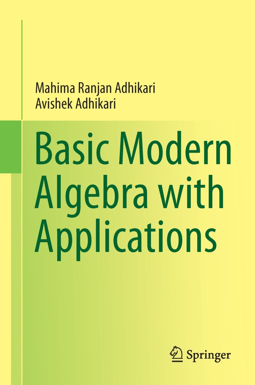 Titlebook: Basic Modern Algebra with Applications; Mahima Ranjan Adhikari,Avishek Adhikari Textbook 2014 Springer India 2014 Functors.Hilbert Basis T Titlebook: Basic Modern Algebra with Applications; Mahima Ranjan Adhikari,Avishek Adhikari Textbook 2014 Springer India 2014 Functors.Hilbert Basis T