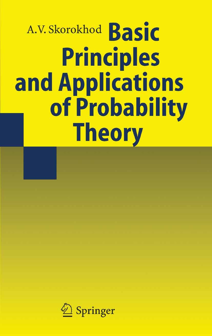 Titlebook: Basic Principles and Applications of Probability Theory; A.V. Skorokhod,Yu.V. Prokhorov Book 2005 Springer-Verlag Berlin Heidelberg 2005 M Titlebook: Basic Principles and Applications of Probability Theory; A.V. Skorokhod,Yu.V. Prokhorov Book 2005 Springer-Verlag Berlin Heidelberg 2005 M