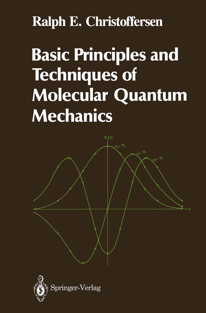 Titlebook: Basic Principles and Techniques of Molecular Quantum Mechanics; Ralph E. Christoffersen Textbook 1989 Springer-Verlag New York Inc. 1989 P Titlebook: Basic Principles and Techniques of Molecular Quantum Mechanics; Ralph E. Christoffersen Textbook 1989 Springer-Verlag New York Inc. 1989 P