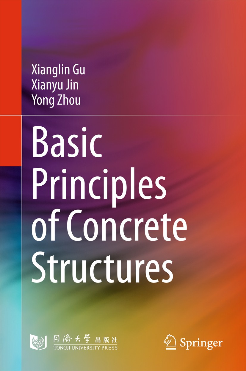 Titlebook: Basic Principles of Concrete Structures; Xianglin Gu,Xianyu Jin,Yong Zhou Textbook 2016 Springer-Verlag Berlin Heidelberg and Tongji Unive Titlebook: Basic Principles of Concrete Structures; Xianglin Gu,Xianyu Jin,Yong Zhou Textbook 2016 Springer-Verlag Berlin Heidelberg and Tongji Unive