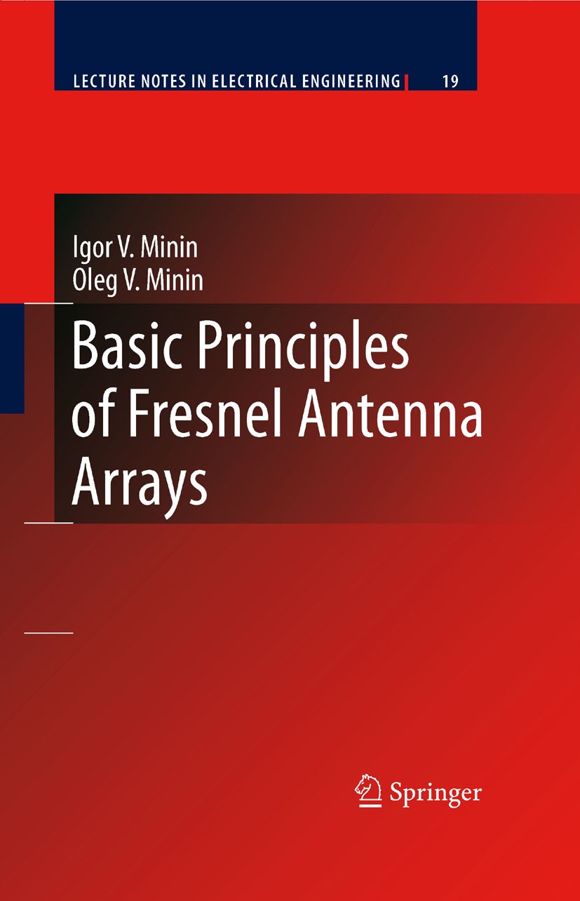 Titlebook: Basic Principles of Fresnel Antenna Arrays; Igor V. Minin,Oleg V. Minin Book 2008 Springer-Verlag Berlin Heidelberg 2008 Diffractive Lens Titlebook: Basic Principles of Fresnel Antenna Arrays; Igor V. Minin,Oleg V. Minin Book 2008 Springer-Verlag Berlin Heidelberg 2008 Diffractive Lens