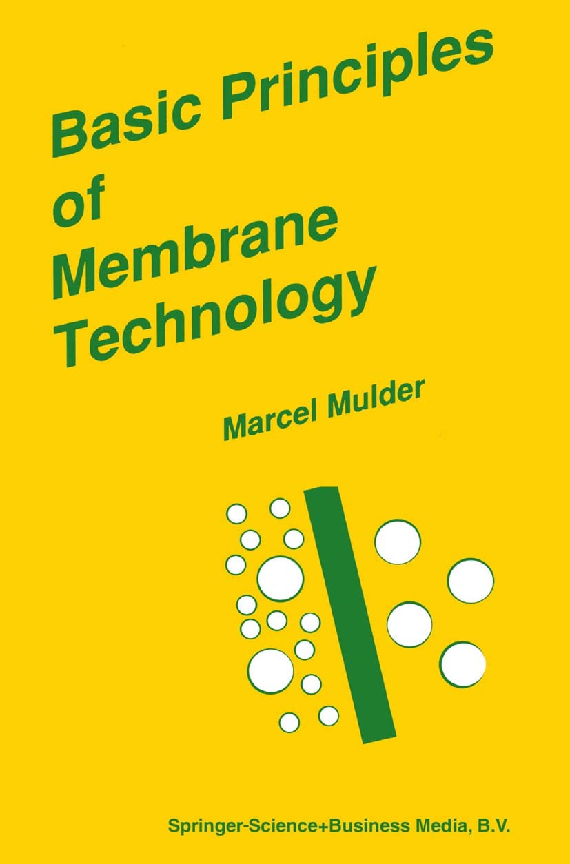 Titlebook: Basic Principles of Membrane Technology; Marcel Mulder Book 1991 Springer Science+Business Media Dordrecht 1991 membrane technology Titlebook: Basic Principles of Membrane Technology; Marcel Mulder Book 1991 Springer Science+Business Media Dordrecht 1991 membrane technology