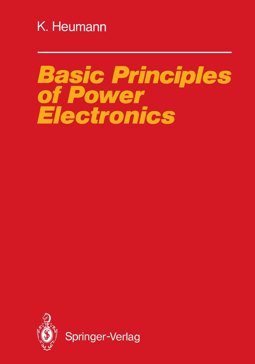 Titlebook: Basic Principles of Power Electronics; Klemens Heumann Textbook 1986 Springer-Verlag Berlin Heidelberg 1986 Basic.MOSFET.Signal.Thyristor. Titlebook: Basic Principles of Power Electronics; Klemens Heumann Textbook 1986 Springer-Verlag Berlin Heidelberg 1986 Basic.MOSFET.Signal.Thyristor.