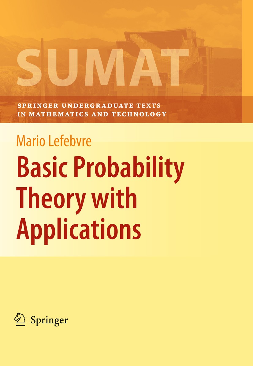 Titlebook: Basic Probability Theory with Applications; Mario Lefebvre Textbook 2009 Springer-Verlag New York 2009 Probability theory.Random variable. Titlebook: Basic Probability Theory with Applications; Mario Lefebvre Textbook 2009 Springer-Verlag New York 2009 Probability theory.Random variable.