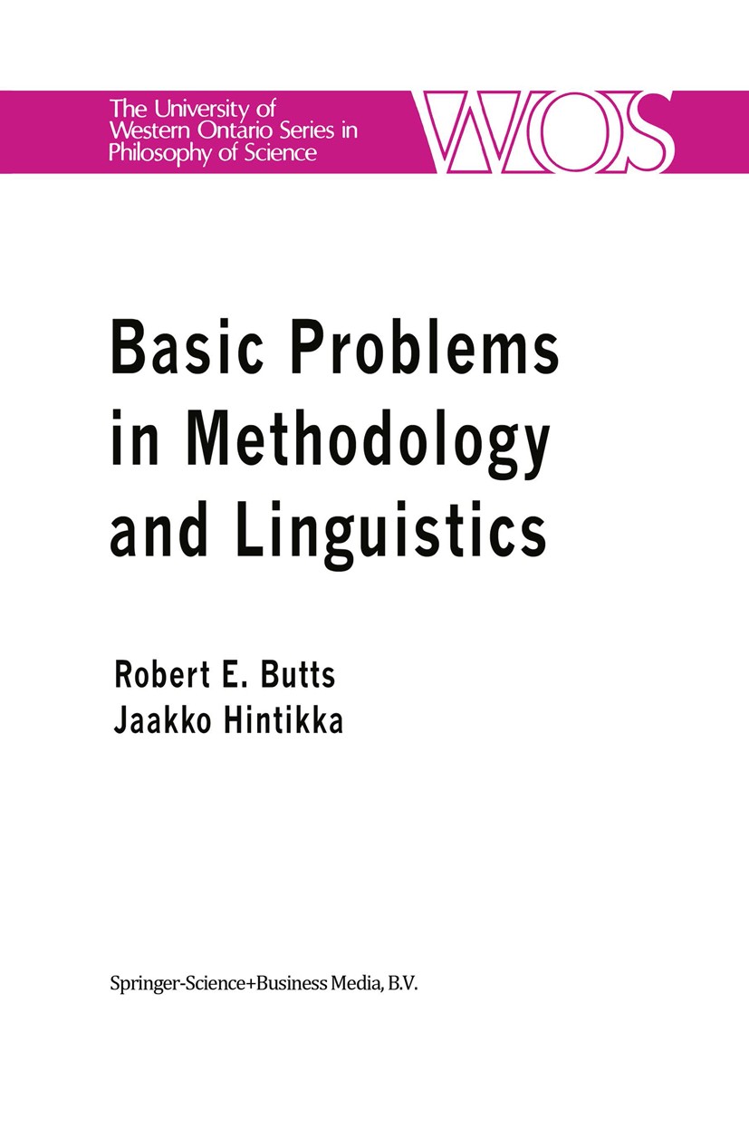 Titlebook: Basic Problems in Methodology and Linguistics; Part Three of the Pr Robert E. Butts,Jaakko Hintikka Conference proceedings 1977 Springer Sc Titlebook: Basic Problems in Methodology and Linguistics; Part Three of the Pr Robert E. Butts,Jaakko Hintikka Conference proceedings 1977 Springer Sc