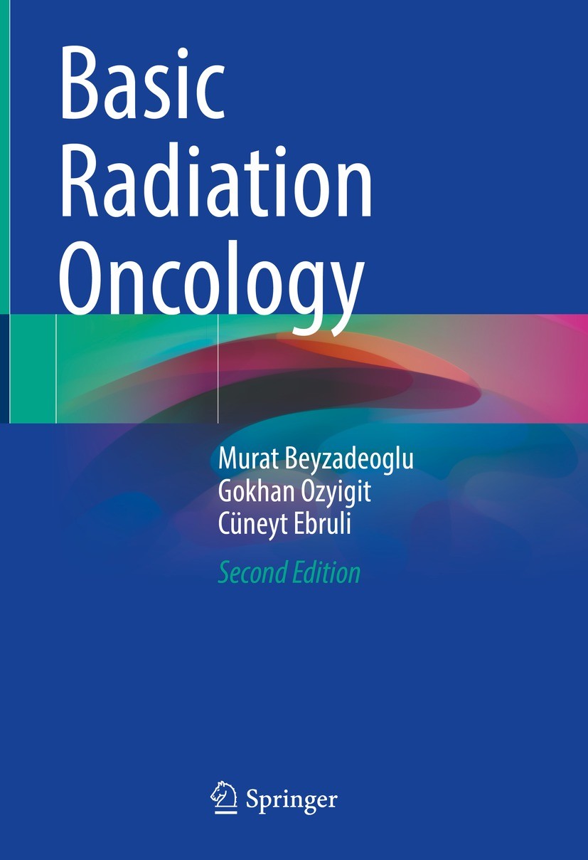Titlebook: Basic Radiation Oncology; Murat Beyzadeoglu,Gokhan Ozyigit,Cüneyt Ebruli Book 2022Latest edition The Editor(s) (if applicable) and The Aut Titlebook: Basic Radiation Oncology; Murat Beyzadeoglu,Gokhan Ozyigit,Cüneyt Ebruli Book 2022Latest edition The Editor(s) (if applicable) and The Aut