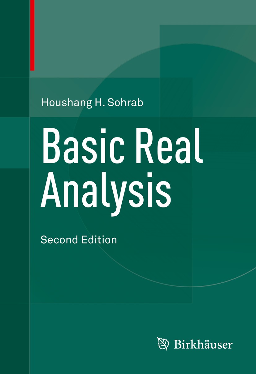Titlebook: Basic Real Analysis; Houshang H. Sohrab Textbook 2014Latest edition Springer Science+Business Media New York 2014 Banach and Hilbert Space Titlebook: Basic Real Analysis; Houshang H. Sohrab Textbook 2014Latest edition Springer Science+Business Media New York 2014 Banach and Hilbert Space