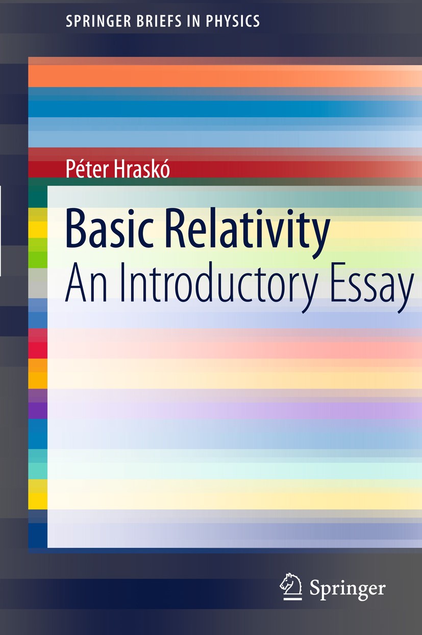 Titlebook: Basic Relativity; An Introductory Essa Péter Hraskó Book 2011 Péter Hraskó 2011 Einstein synchronization.Gravity Probe B.Mass-energy relati Titlebook: Basic Relativity; An Introductory Essa Péter Hraskó Book 2011 Péter Hraskó 2011 Einstein synchronization.Gravity Probe B.Mass-energy relati