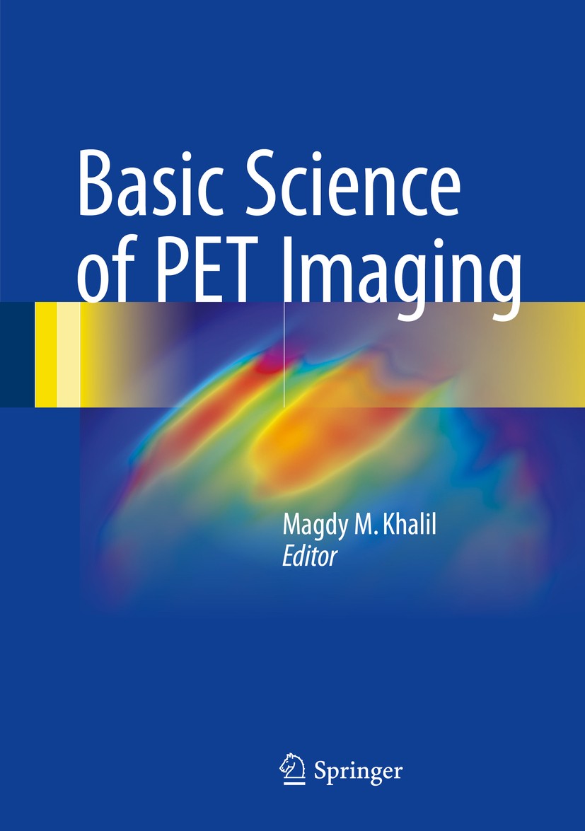 Titlebook: Basic Science of PET Imaging; Magdy M. Khalil Book 2017 Springer International Publishing Switzerland 2017 Hybrid Imaging.Molecular Imagin Titlebook: Basic Science of PET Imaging; Magdy M. Khalil Book 2017 Springer International Publishing Switzerland 2017 Hybrid Imaging.Molecular Imagin