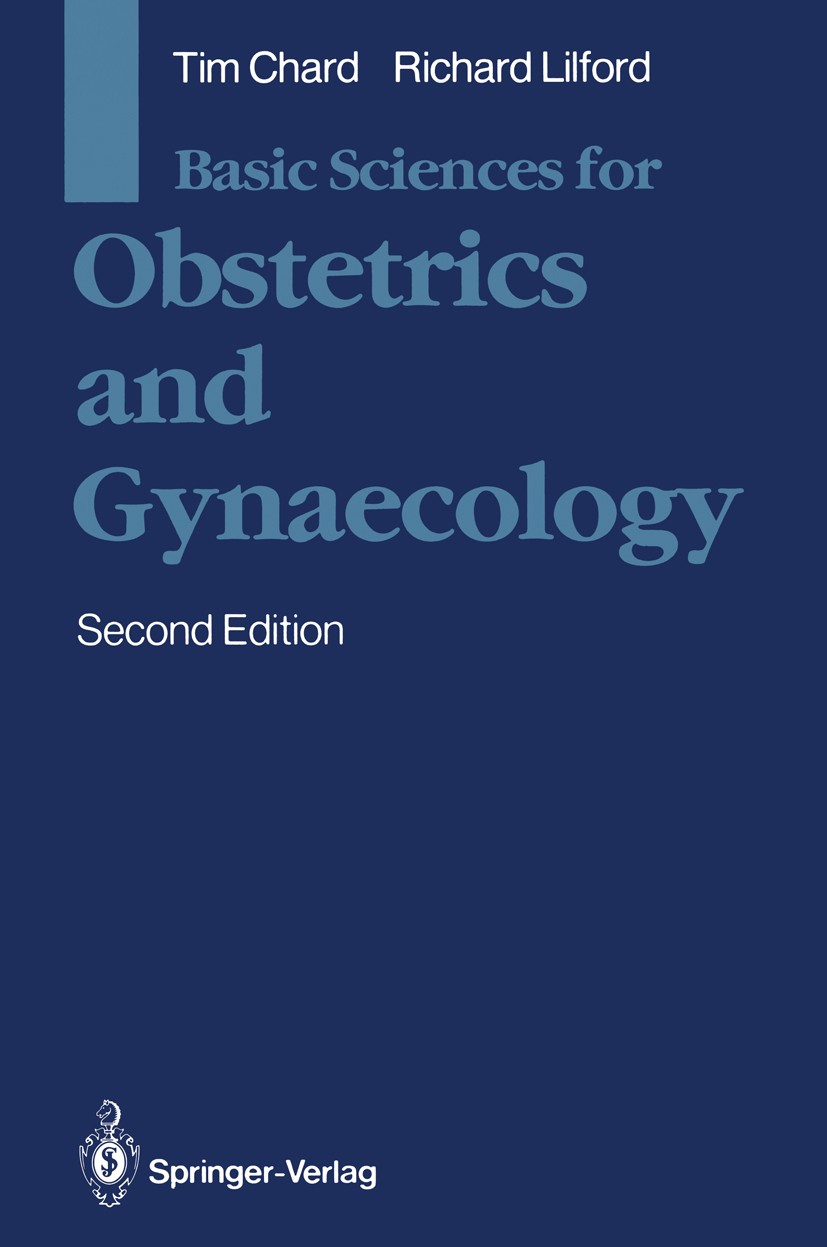 Titlebook: Basic Sciences for Obstetrics and Gynaecology; Tim Chard,Richard Lilford Textbook 19862nd edition Springer-Verlag Berlin Heidelberg 1986 B Titlebook: Basic Sciences for Obstetrics and Gynaecology; Tim Chard,Richard Lilford Textbook 19862nd edition Springer-Verlag Berlin Heidelberg 1986 B