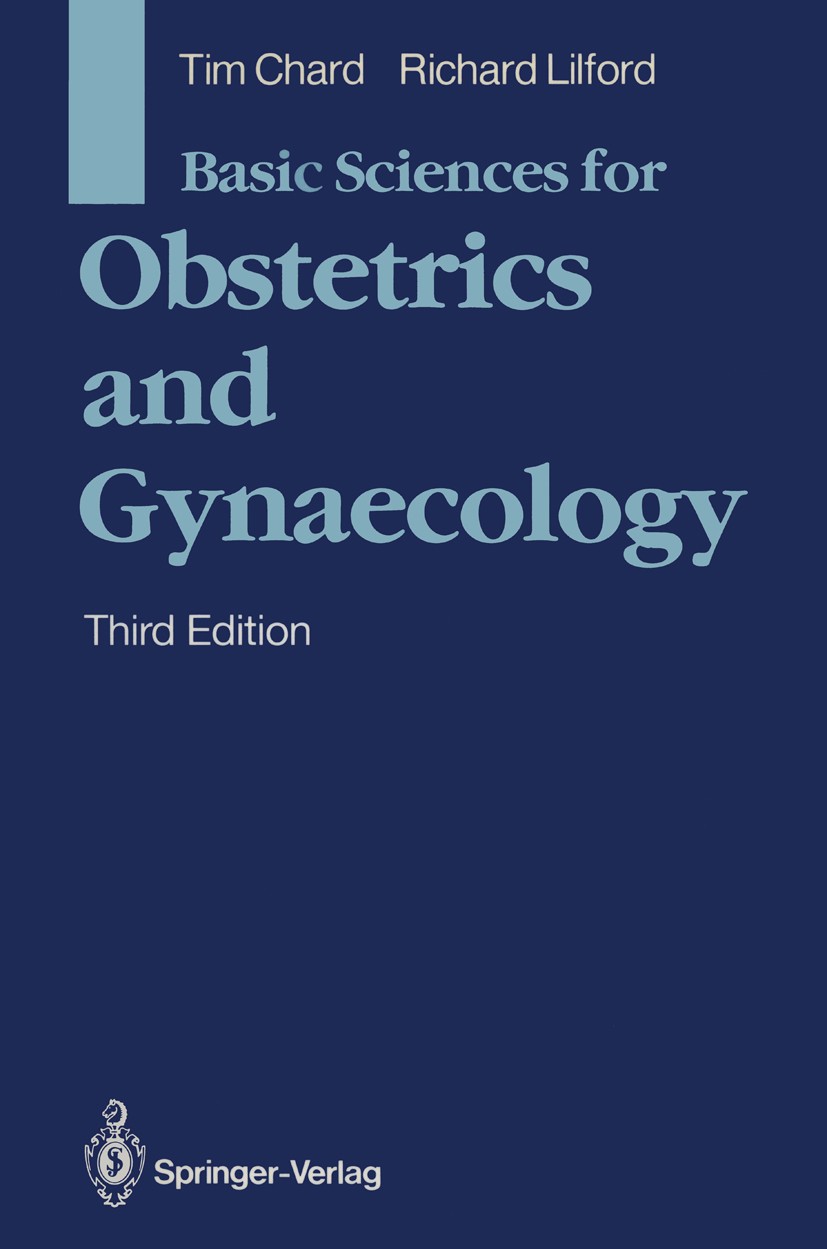 Titlebook: Basic Sciences for Obstetrics and Gynaecology; Tim Chard,Richard Lilford Textbook 19903rd edition Springer-Verlag London Limited 1990 Basi Titlebook: Basic Sciences for Obstetrics and Gynaecology; Tim Chard,Richard Lilford Textbook 19903rd edition Springer-Verlag London Limited 1990 Basi