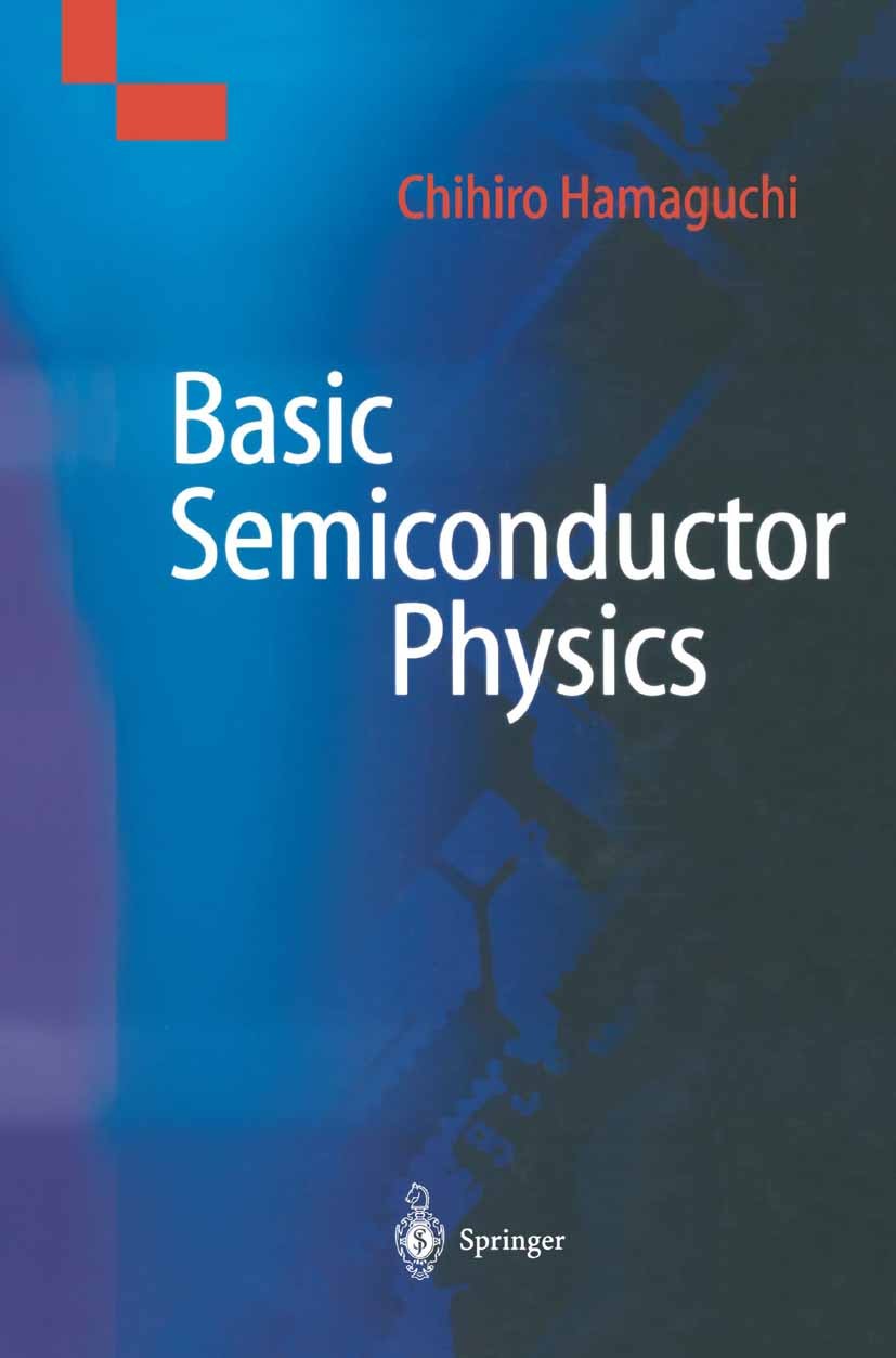 Titlebook: Basic Semiconductor Physics; Chihiro Hamaguchi Textbook 20011st edition Springer-Verlag Berlin Heidelberg 2001 Energy band structures.Lumi Titlebook: Basic Semiconductor Physics; Chihiro Hamaguchi Textbook 20011st edition Springer-Verlag Berlin Heidelberg 2001 Energy band structures.Lumi