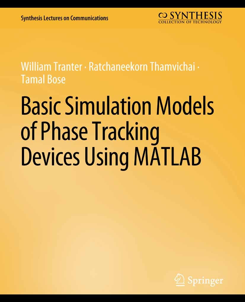 Titlebook: Basic Simulation Models of Phase Tracking Devices Using MATLAB; William Tranter,Tamal Bose,Ratchaneekorn Thamvicha Book 2010 Springer Natu Titlebook: Basic Simulation Models of Phase Tracking Devices Using MATLAB; William Tranter,Tamal Bose,Ratchaneekorn Thamvicha Book 2010 Springer Natu