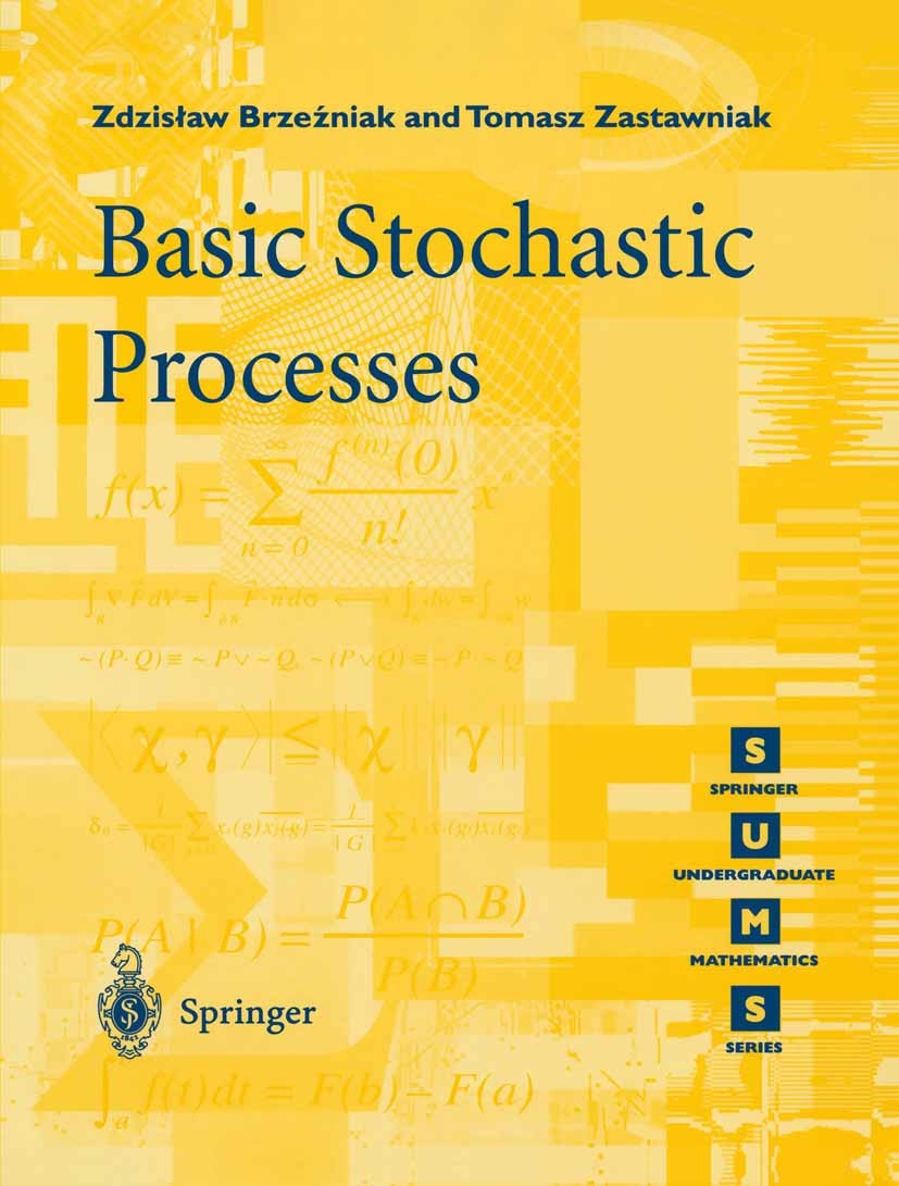 Titlebook: Basic Stochastic Processes; A Course Through Exe Zdzisław Brzeźniak,Tomasz Zastawniak Textbook 1999 Springer-Verlag London 1999 Brownian mo Titlebook: Basic Stochastic Processes; A Course Through Exe Zdzisław Brzeźniak,Tomasz Zastawniak Textbook 1999 Springer-Verlag London 1999 Brownian mo