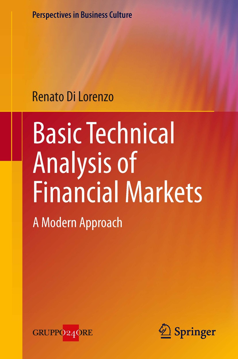 Titlebook: Basic Technical Analysis of Financial Markets; A Modern Approach Renato Di Lorenzo Book 2013 Springer-Verlag Italia 2013 indicators.investm Titlebook: Basic Technical Analysis of Financial Markets; A Modern Approach Renato Di Lorenzo Book 2013 Springer-Verlag Italia 2013 indicators.investm