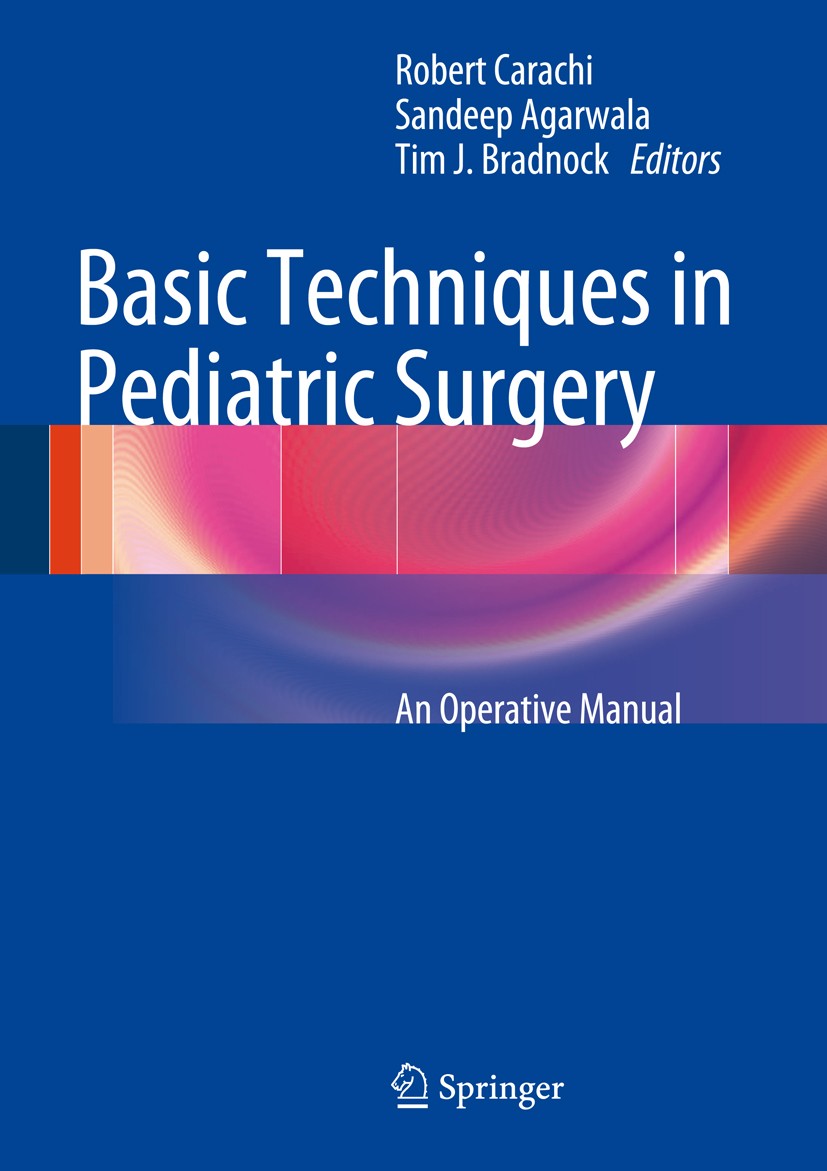 Titlebook: Basic Techniques in Pediatric Surgery; An Operative Manual Robert Carachi,Sandeep Agarwala,Salvatore Cascio ( Book 2013 Springer-Verlag Ber Titlebook: Basic Techniques in Pediatric Surgery; An Operative Manual Robert Carachi,Sandeep Agarwala,Salvatore Cascio ( Book 2013 Springer-Verlag Ber