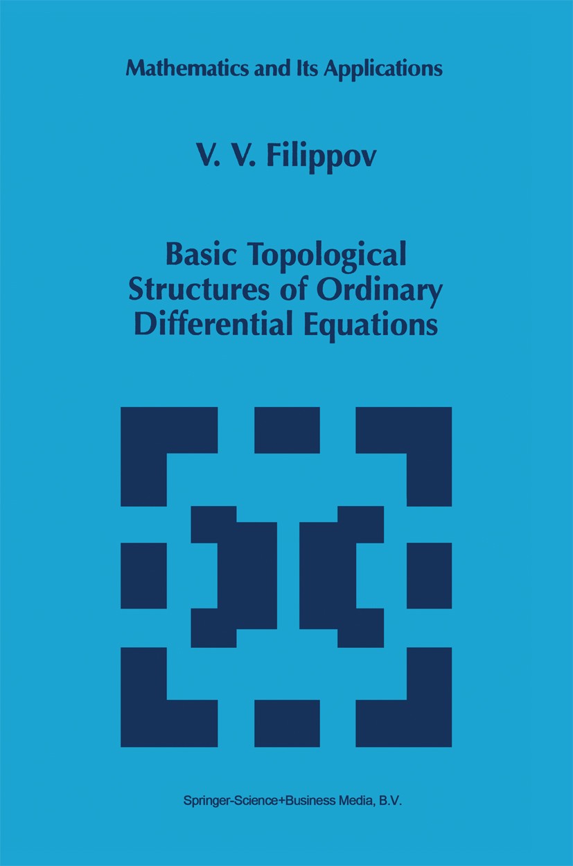 Titlebook: Basic Topological Structures of Ordinary Differential Equations; V. V. Filippov Book 1998 Springer Science+Business Media Dordrecht 1998 C Titlebook: Basic Topological Structures of Ordinary Differential Equations; V. V. Filippov Book 1998 Springer Science+Business Media Dordrecht 1998 C