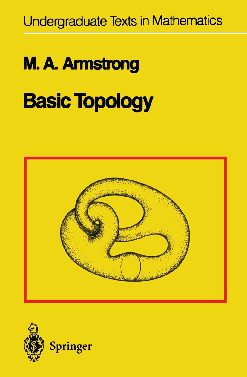 Titlebook: Basic Topology; M. A. Armstrong Textbook 1983 Springer Science+Business Media New York 1983 Algebraic topology.Basic.Fundamental group.Top Titlebook: Basic Topology; M. A. Armstrong Textbook 1983 Springer Science+Business Media New York 1983 Algebraic topology.Basic.Fundamental group.Top