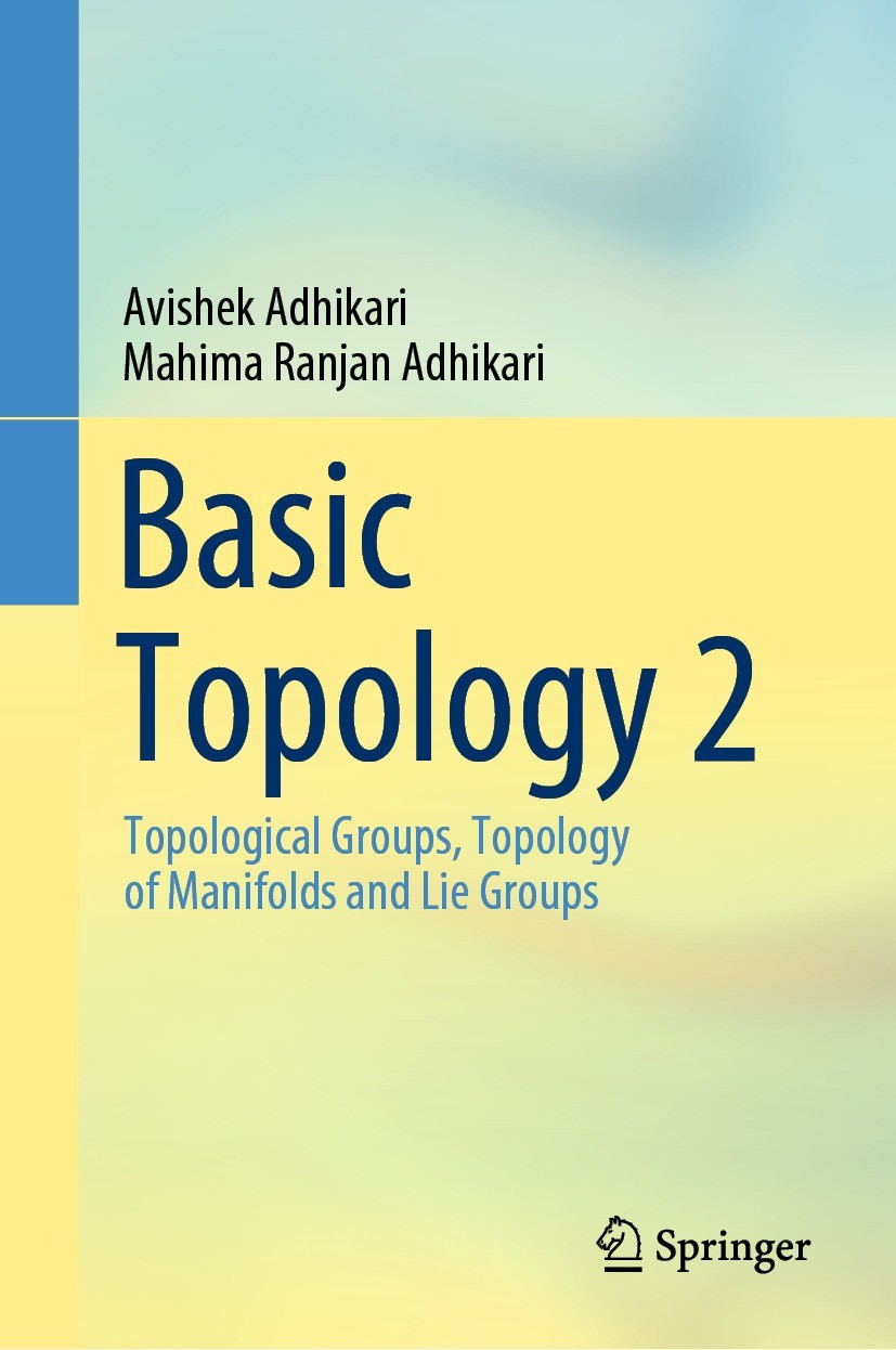 Titlebook: Basic Topology 2; Topological Groups, Avishek Adhikari,Mahima Ranjan Adhikari Textbook 2022 The Editor(s) (if applicable) and The Author(s Titlebook: Basic Topology 2; Topological Groups, Avishek Adhikari,Mahima Ranjan Adhikari Textbook 2022 The Editor(s) (if applicable) and The Author(s