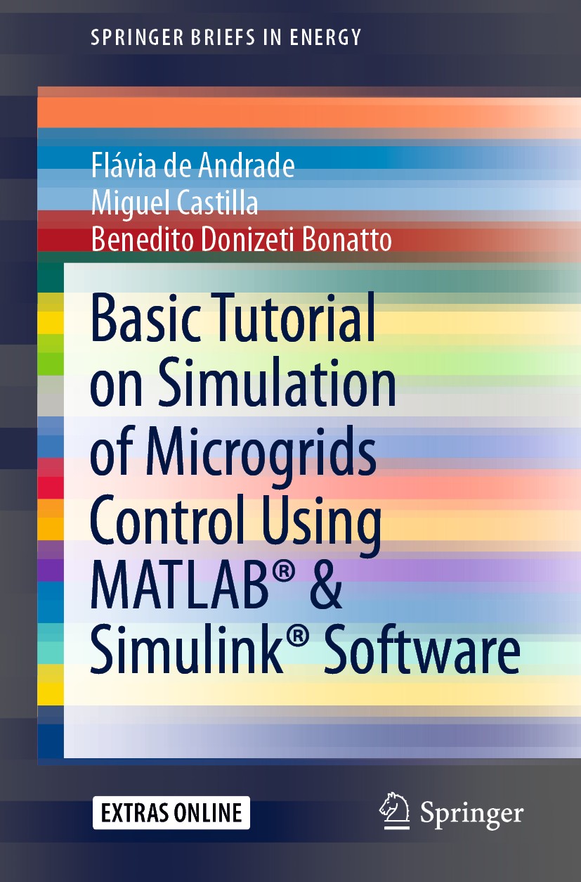 Titlebook: Basic Tutorial on Simulation of Microgrids Control Using MATLAB® & Simulink® Software; Flávia de Andrade,Miguel Castilla,Benedito Donizet Titlebook: Basic Tutorial on Simulation of Microgrids Control Using MATLAB® & Simulink® Software; Flávia de Andrade,Miguel Castilla,Benedito Donizet