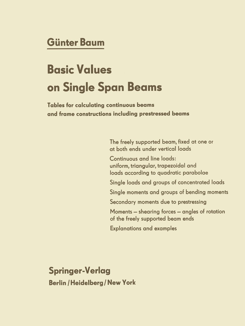 Titlebook: Basic Values on Single Span Beams; Tables for calculati Günter Baum Book 1965 Springer-Verlag Berlin Heidelberg 1965 Basic.Baum.Natur.beams Titlebook: Basic Values on Single Span Beams; Tables for calculati Günter Baum Book 1965 Springer-Verlag Berlin Heidelberg 1965 Basic.Baum.Natur.beams