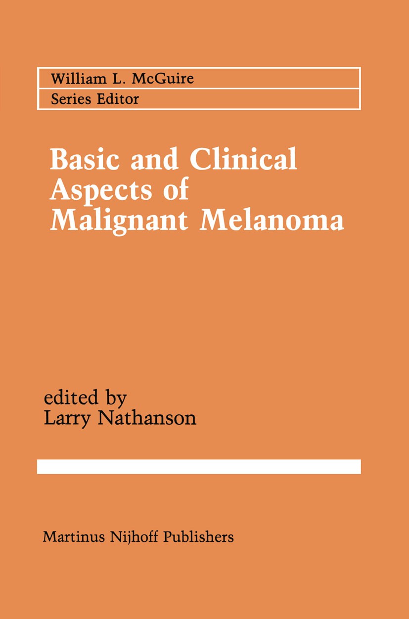 Titlebook: Basic and Clinical Aspects of Malignant Melanoma; Larry Nathanson (Professor of Medicine, Director) Book 1987 Martinus Nijhoff Publishers, Titlebook: Basic and Clinical Aspects of Malignant Melanoma; Larry Nathanson (Professor of Medicine, Director) Book 1987 Martinus Nijhoff Publishers,