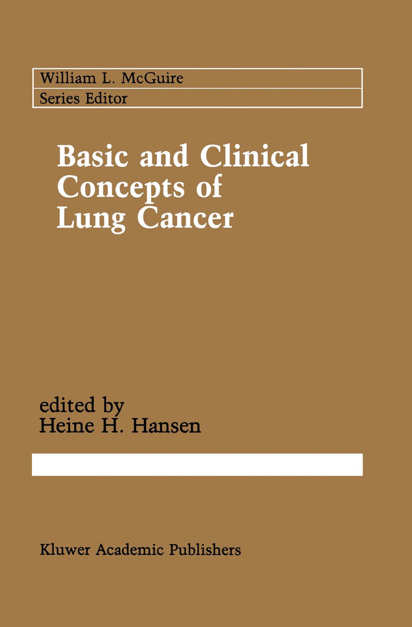 Titlebook: Basic and Clinical Concepts of Lung Cancer; Heine H. Hansen Book 1989 Kluwer Academic Publishers 1989 Staging.adjuvant therapy.bone marrow Titlebook: Basic and Clinical Concepts of Lung Cancer; Heine H. Hansen Book 1989 Kluwer Academic Publishers 1989 Staging.adjuvant therapy.bone marrow