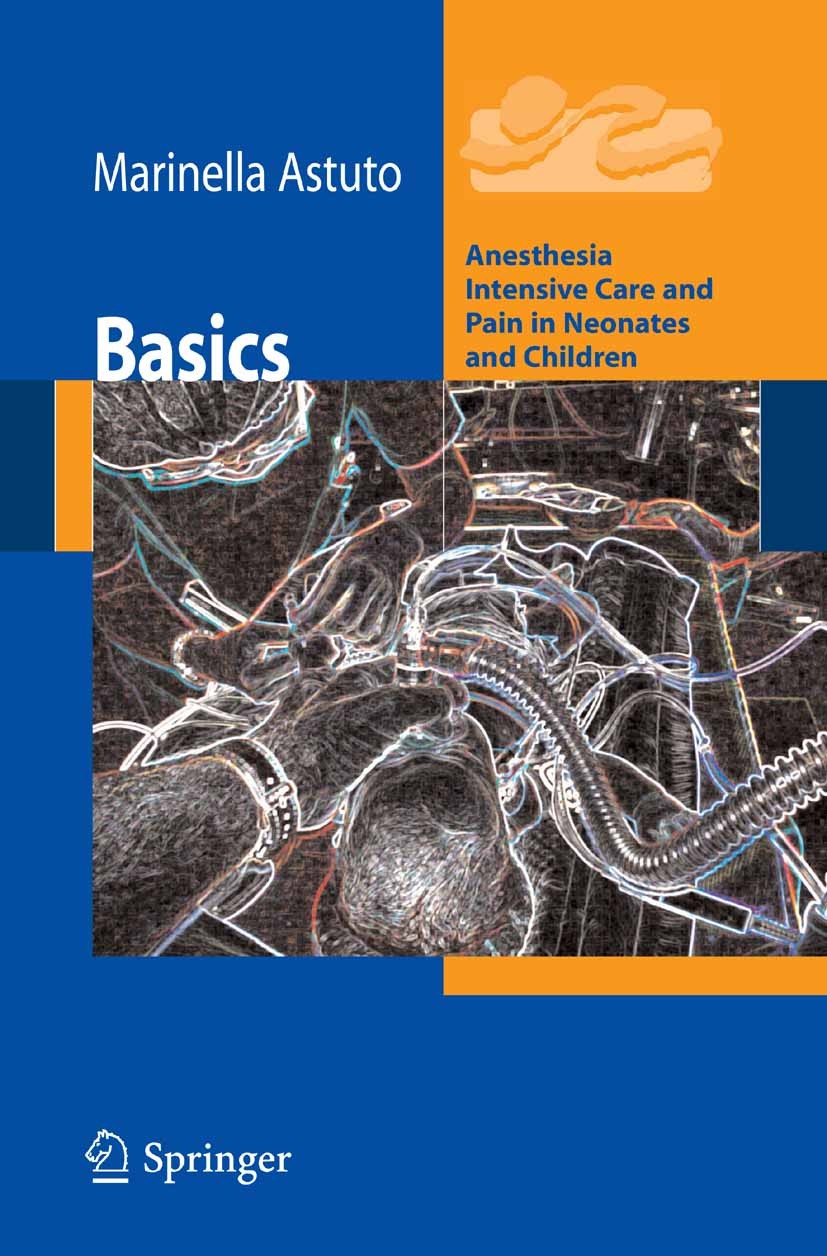 Titlebook: Basics; Anesthesia Intensive Marinella Astuto Book 2009 Springer-Verlag Milan 2009 paediatric anaesthesia.paediatric intensive care.paediat Titlebook: Basics; Anesthesia Intensive Marinella Astuto Book 2009 Springer-Verlag Milan 2009 paediatric anaesthesia.paediatric intensive care.paediat