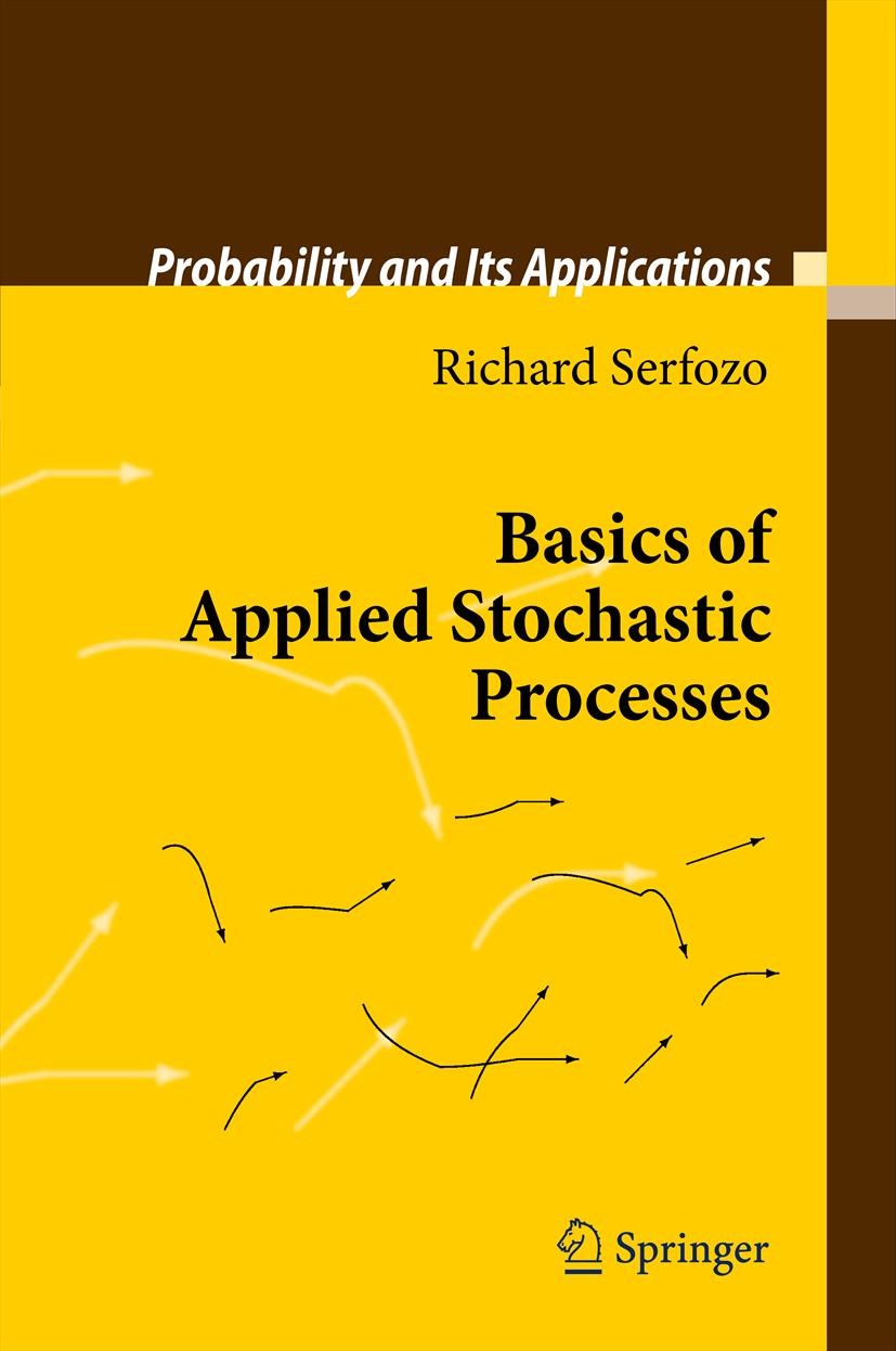 Titlebook: Basics of Applied Stochastic Processes; Richard Serfozo Book 2009 Springer-Verlag Berlin Heidelberg 2009 60-02, 60-J10, 60-J27, 60-K05, 60 Titlebook: Basics of Applied Stochastic Processes; Richard Serfozo Book 2009 Springer-Verlag Berlin Heidelberg 2009 60-02, 60-J10, 60-J27, 60-K05, 60