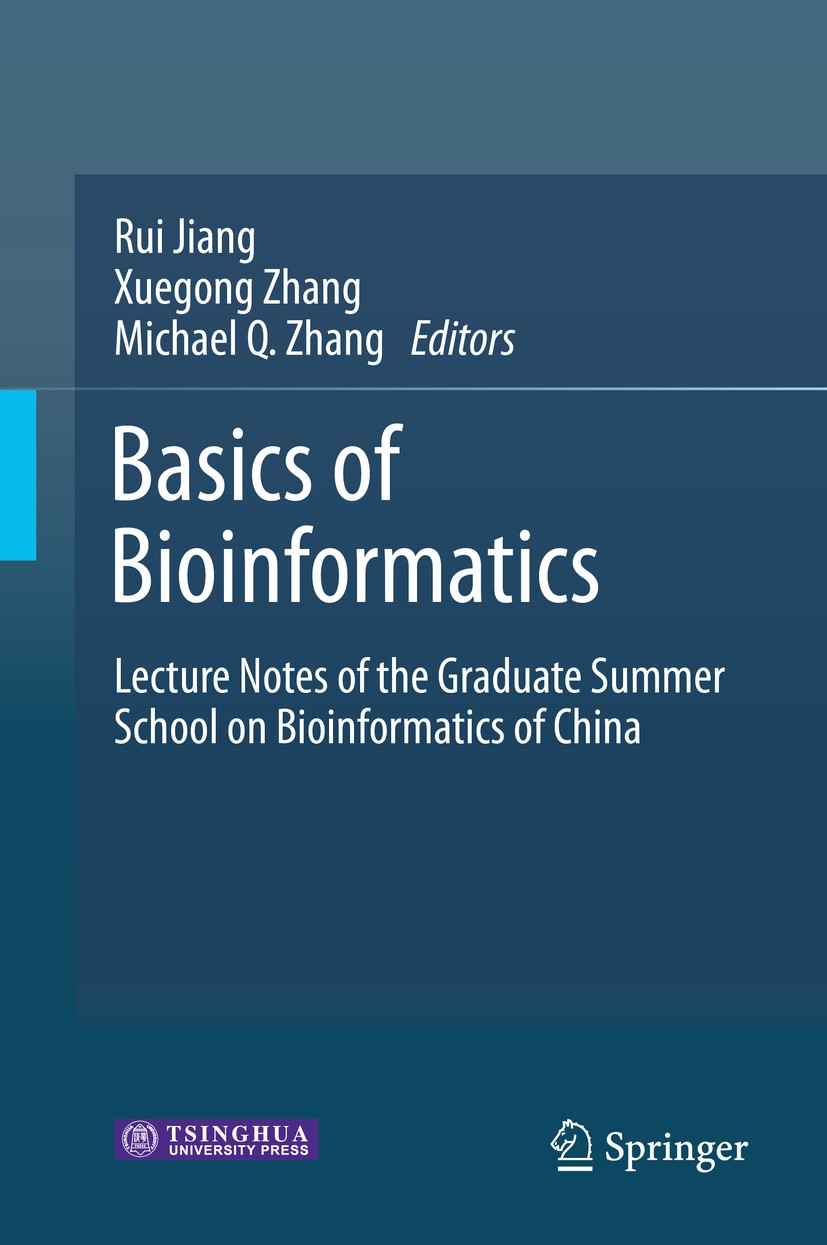 Titlebook: Basics of Bioinformatics; Lecture Notes of the Rui Jiang,Xuegong Zhang,Michael Q. Zhang Book 2013 Tsinghua University Press, Beijing and Sp Titlebook: Basics of Bioinformatics; Lecture Notes of the Rui Jiang,Xuegong Zhang,Michael Q. Zhang Book 2013 Tsinghua University Press, Beijing and Sp