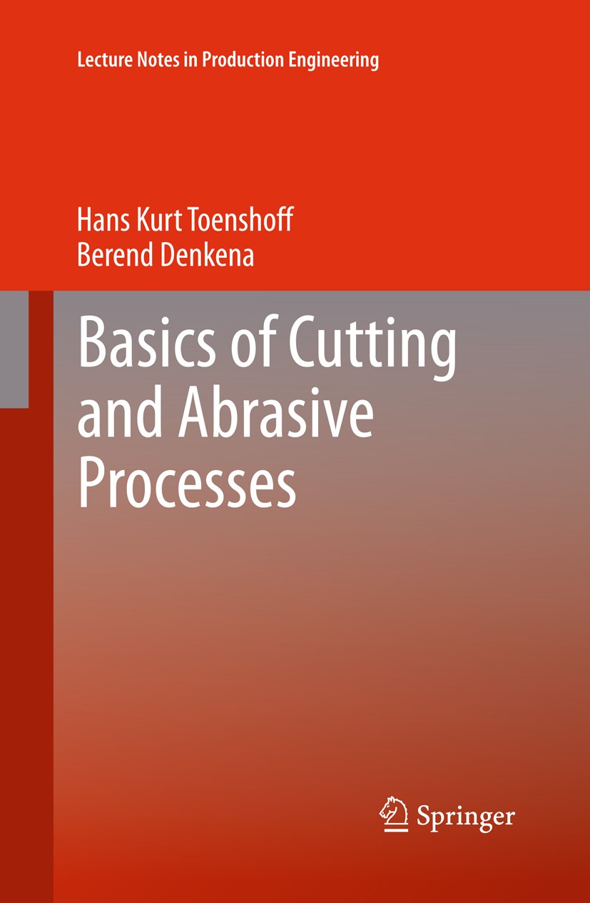 Titlebook: Basics of Cutting and Abrasive Processes; Hans Kurt Toenshoff,Berend Denkena Book 20131st edition Springer-Verlag Berlin Heidelberg 2013 A Titlebook: Basics of Cutting and Abrasive Processes; Hans Kurt Toenshoff,Berend Denkena Book 20131st edition Springer-Verlag Berlin Heidelberg 2013 A