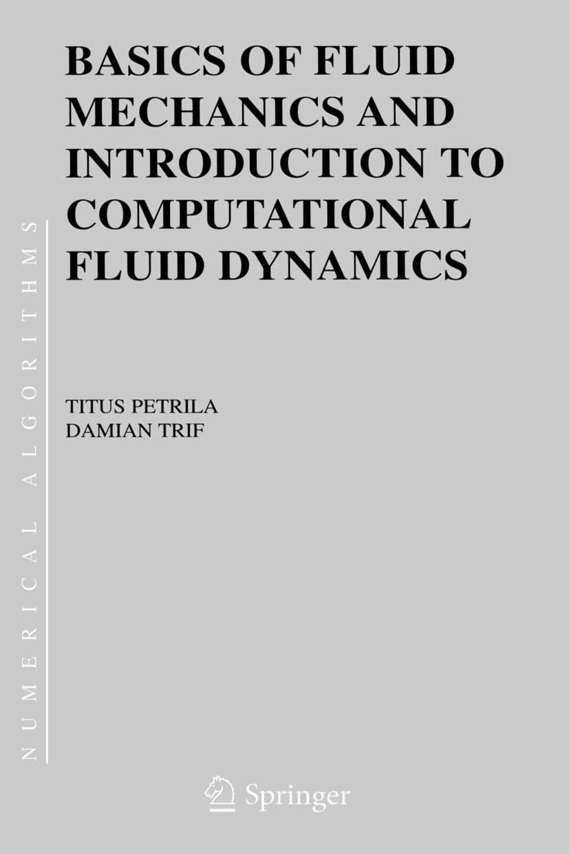 Titlebook: Basics of Fluid Mechanics and Introduction to Computational Fluid Dynamics; Titus Petrila,Damian Trif Book 2005 Springer-Verlag US 2005 co Titlebook: Basics of Fluid Mechanics and Introduction to Computational Fluid Dynamics; Titus Petrila,Damian Trif Book 2005 Springer-Verlag US 2005 co