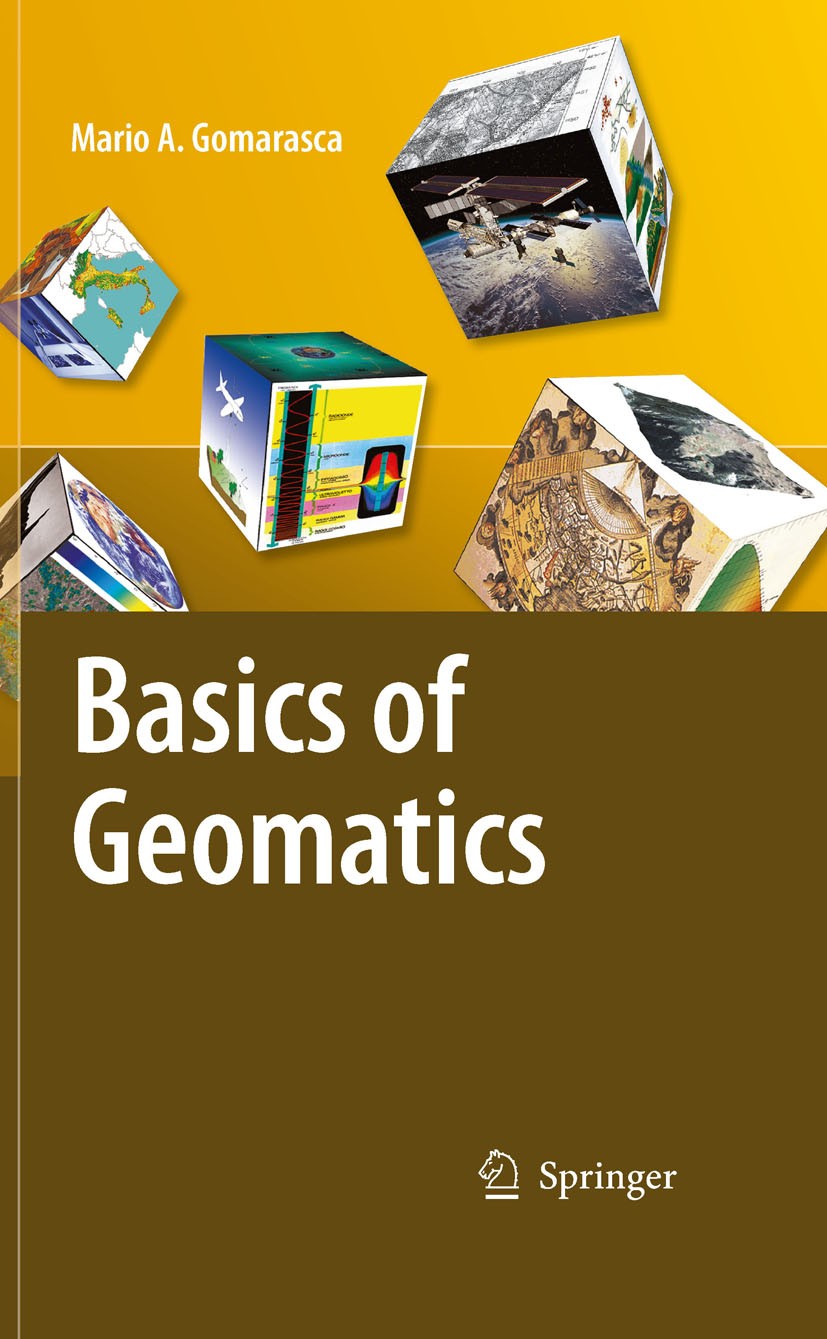 Titlebook: Basics of Geomatics; Mario A. Gomarasca Book 2009 Springer Science+Business Media B.V. 2009 GIS.Geo Science Spatial Information.Geographic Titlebook: Basics of Geomatics; Mario A. Gomarasca Book 2009 Springer Science+Business Media B.V. 2009 GIS.Geo Science Spatial Information.Geographic