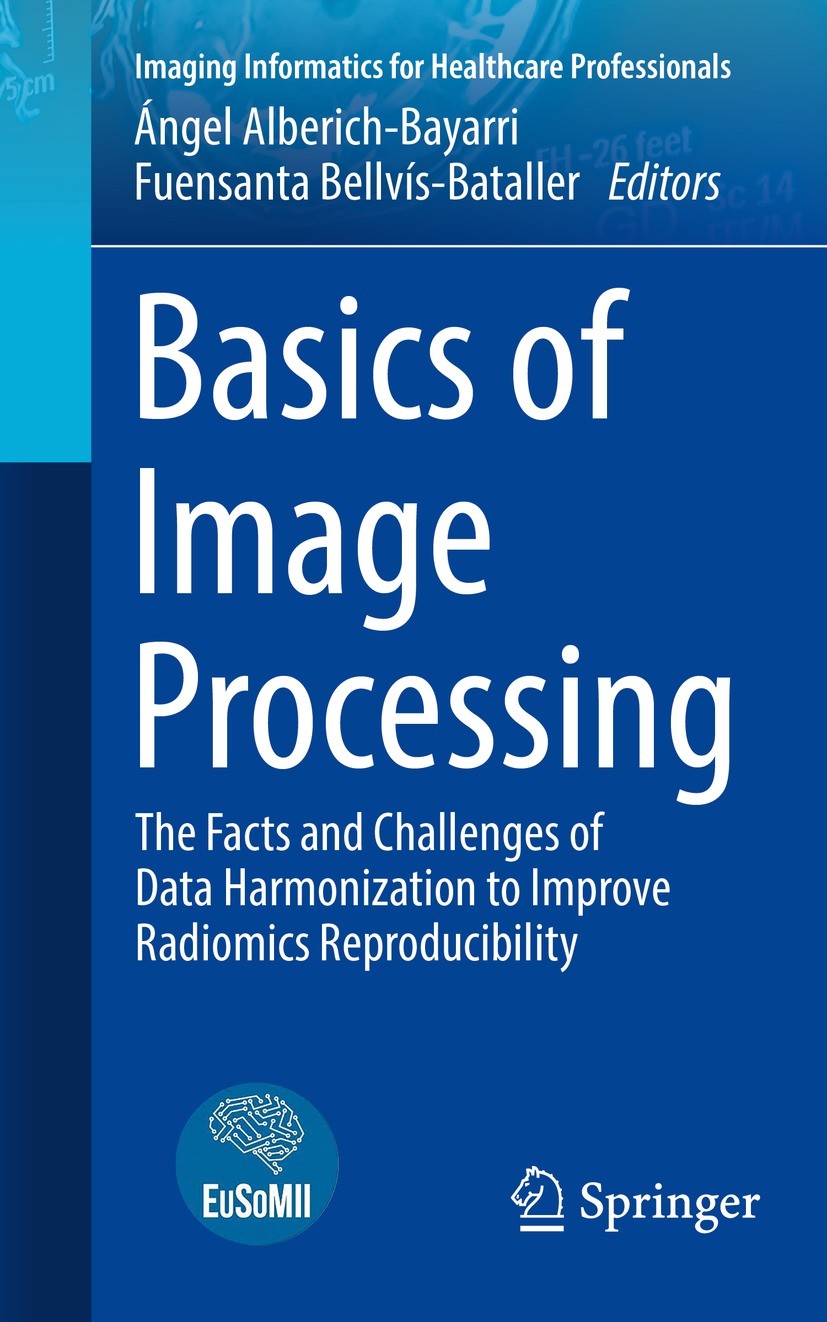 Titlebook: Basics of Image Processing; The Facts and Challe Ángel Alberich-Bayarri,Fuensanta Bellvís-Bataller Book 2023 EuSoMII 2023 Harmonization.Fea Titlebook: Basics of Image Processing; The Facts and Challe Ángel Alberich-Bayarri,Fuensanta Bellvís-Bataller Book 2023 EuSoMII 2023 Harmonization.Fea