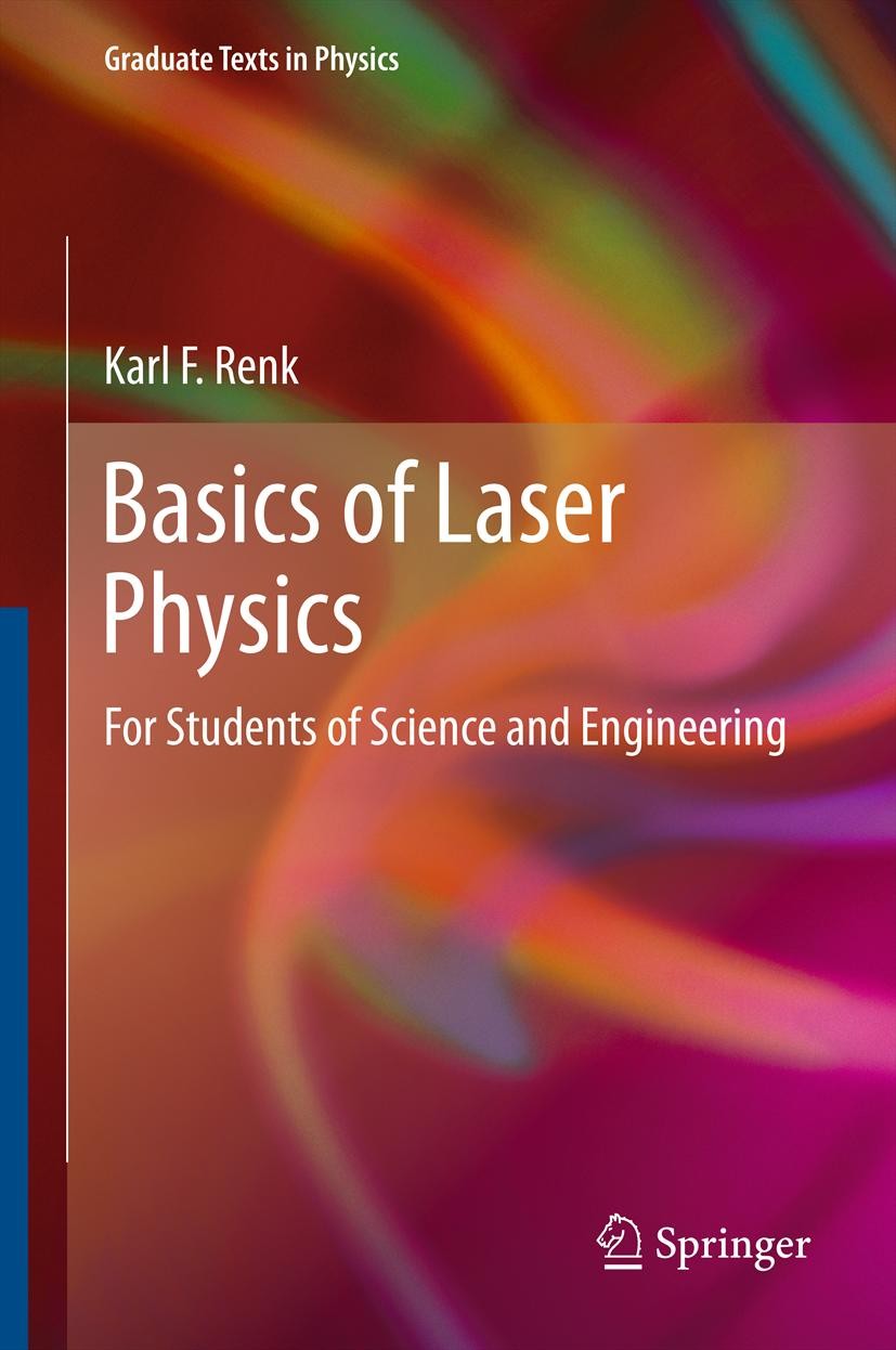 Titlebook: Basics of Laser Physics; For Students of Scie Karl F. Renk Textbook 20121st edition Springer-Verlag Berlin Heidelberg 2012 Applied optics.B Titlebook: Basics of Laser Physics; For Students of Scie Karl F. Renk Textbook 20121st edition Springer-Verlag Berlin Heidelberg 2012 Applied optics.B
