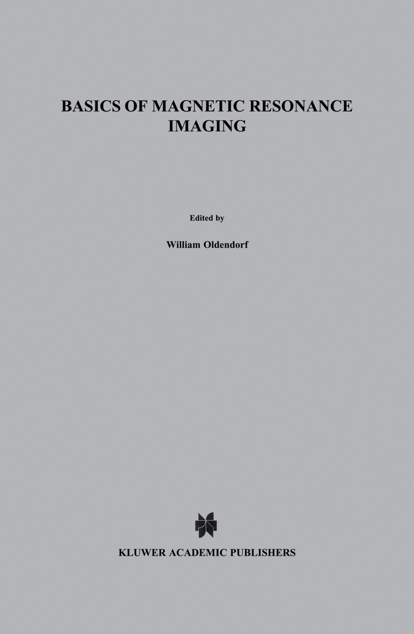 Titlebook: Basics of Magnetic Resonance Imaging; William Oldendorf,William Oldendorf Book 1988 Martinus Nijhoff Publishing, Boston. 1988 computed tom Titlebook: Basics of Magnetic Resonance Imaging; William Oldendorf,William Oldendorf Book 1988 Martinus Nijhoff Publishing, Boston. 1988 computed tom