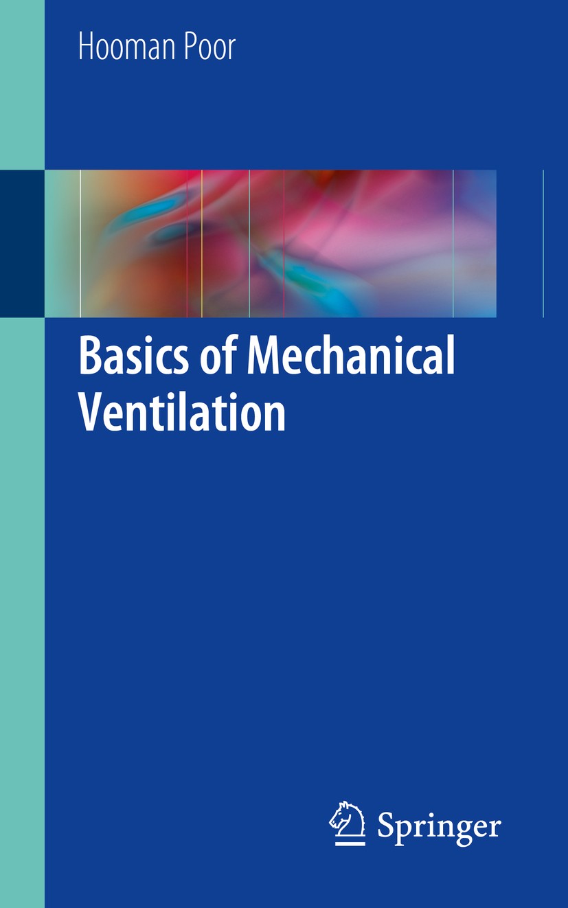 Titlebook: Basics of Mechanical Ventilation; Hooman Poor Book 2018 Springer International Publishing AG, part of Springer Nature 2018 Respiratory Med Titlebook: Basics of Mechanical Ventilation; Hooman Poor Book 2018 Springer International Publishing AG, part of Springer Nature 2018 Respiratory Med