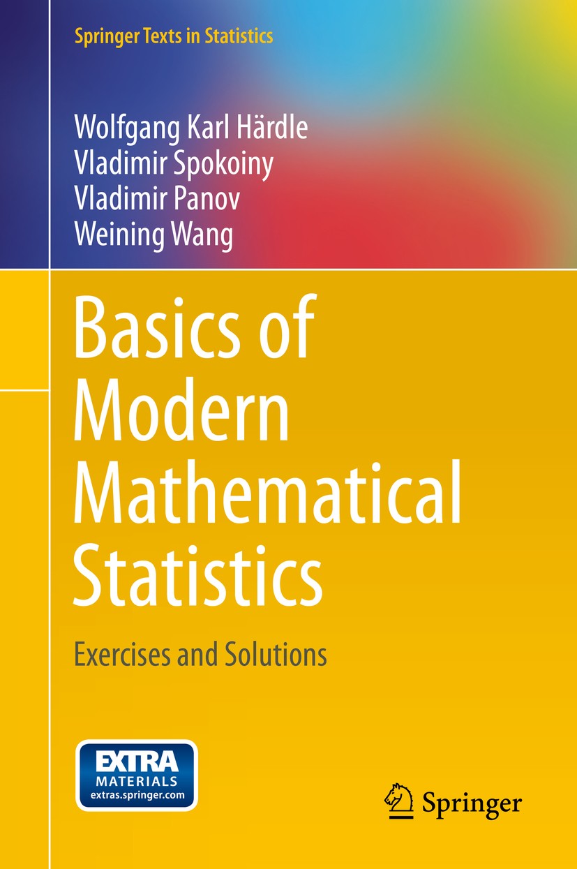 Titlebook: Basics of Modern Mathematical Statistics; Exercises and Soluti Wolfgang Karl Härdle,Vladimir Spokoiny,Weining Wan Textbook 2014 Springer-Ve Titlebook: Basics of Modern Mathematical Statistics; Exercises and Soluti Wolfgang Karl Härdle,Vladimir Spokoiny,Weining Wan Textbook 2014 Springer-Ve