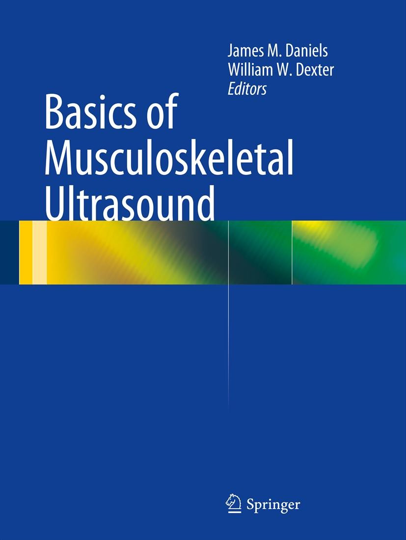 Titlebook: Basics of Musculoskeletal Ultrasound; James M Daniels,William W. Dexter Book 20131st edition Springer Science+Business Media New York 2013 Titlebook: Basics of Musculoskeletal Ultrasound; James M Daniels,William W. Dexter Book 20131st edition Springer Science+Business Media New York 2013