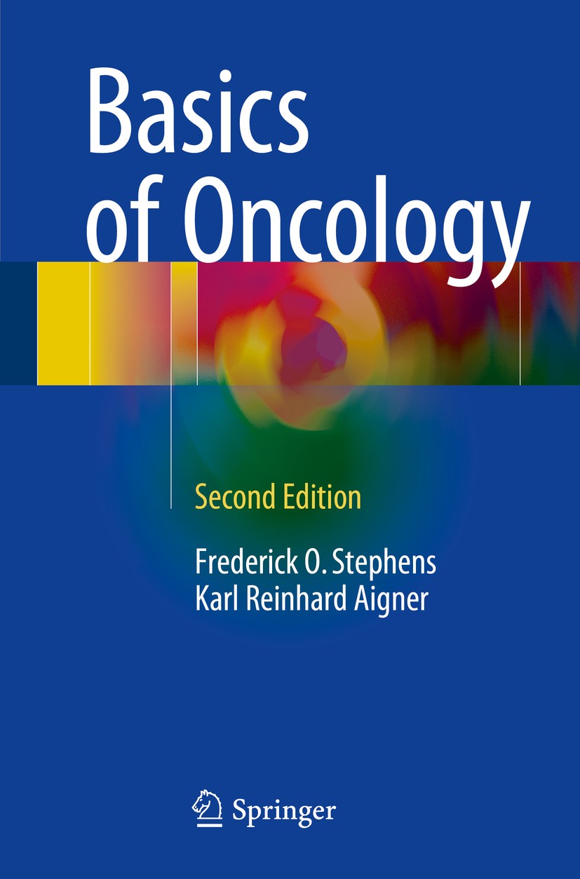 Titlebook: Basics of Oncology; Frederick O. Stephens,Karl Reinhard Aigner Book 2016Latest edition The Editor(s) (if applicable) and The Author(s), un Titlebook: Basics of Oncology; Frederick O. Stephens,Karl Reinhard Aigner Book 2016Latest edition The Editor(s) (if applicable) and The Author(s), un