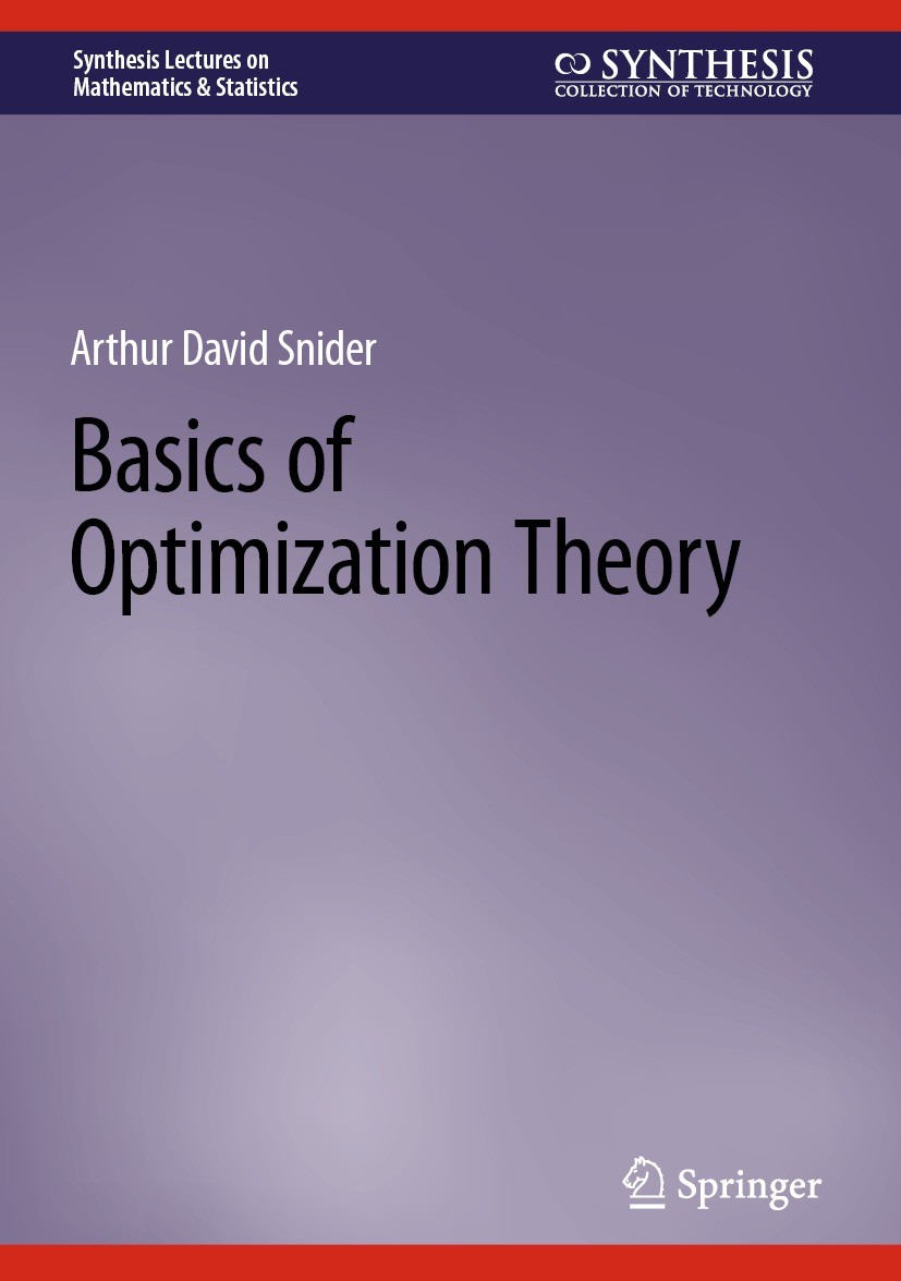 Titlebook: Basics of Optimization Theory; Arthur David Snider Textbook 2023 The Editor(s) (if applicable) and The Author(s), under exclusive license Titlebook: Basics of Optimization Theory; Arthur David Snider Textbook 2023 The Editor(s) (if applicable) and The Author(s), under exclusive license