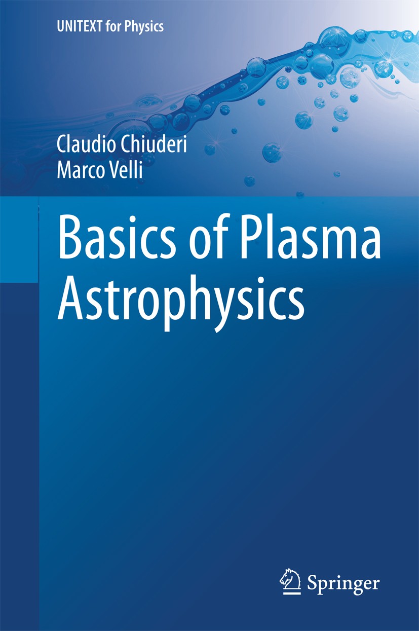 Titlebook: Basics of Plasma Astrophysics; Claudio Chiuderi,Marco Velli Textbook 2015 Springer-Verlag Italia S.r.l., part of Springer Nature 2015 Astr Titlebook: Basics of Plasma Astrophysics; Claudio Chiuderi,Marco Velli Textbook 2015 Springer-Verlag Italia S.r.l., part of Springer Nature 2015 Astr