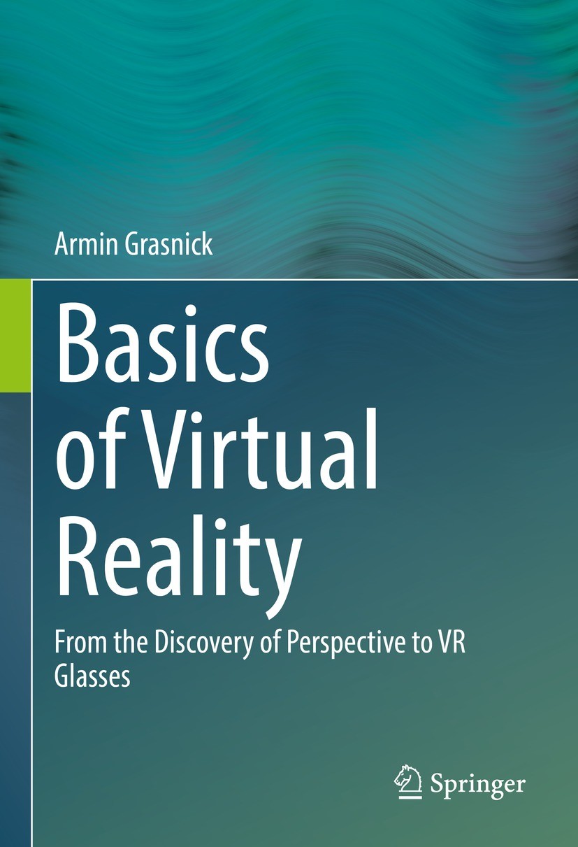 Titlebook: Basics of Virtual Reality; From the Discovery o Armin Grasnick Book 2021 Springer-Verlag GmbH Germany, part of Springer Nature 2021 Virtual Titlebook: Basics of Virtual Reality; From the Discovery o Armin Grasnick Book 2021 Springer-Verlag GmbH Germany, part of Springer Nature 2021 Virtual