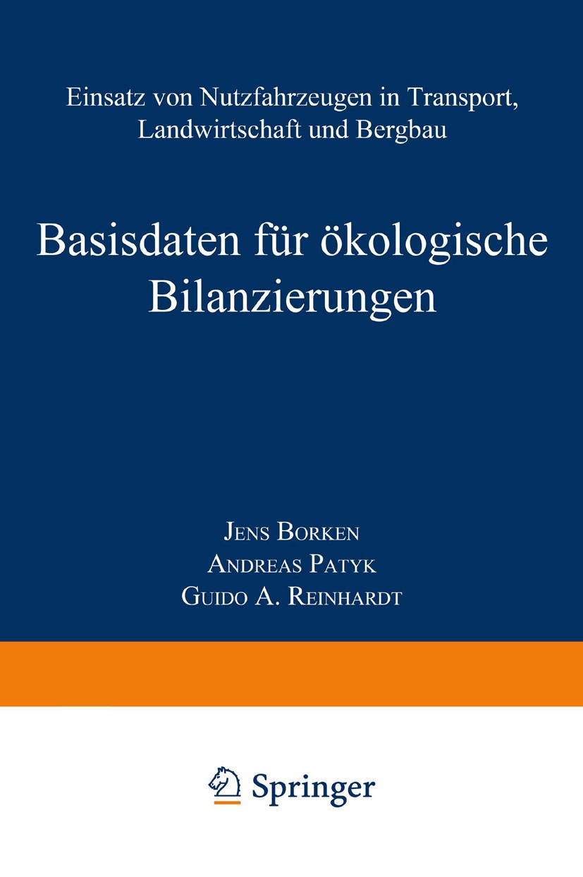 Titlebook: Basisdaten für ökologische Bilanzierungen; Einsatz von Nutzfahr Jens Borken,Andreas Patyk,Guido A. Reinhardt Book 1999 Springer Fachmedien Titlebook: Basisdaten für ökologische Bilanzierungen; Einsatz von Nutzfahr Jens Borken,Andreas Patyk,Guido A. Reinhardt Book 1999 Springer Fachmedien